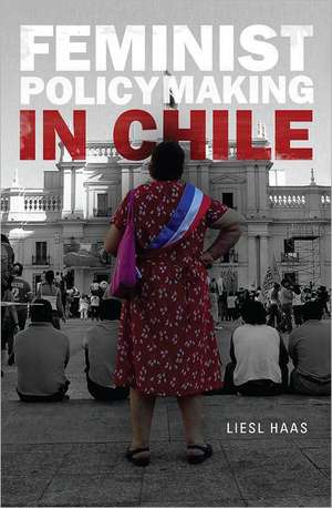 Feminist Policymaking in Chile de Liesl Haas