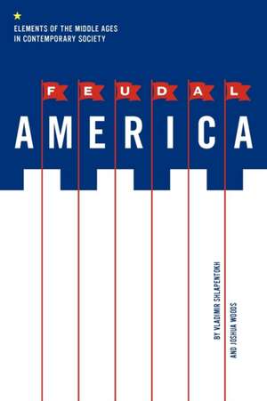 Feudal America – Elements of the Middle Ages in Contemporary Society de Vladimir Shlapentokh