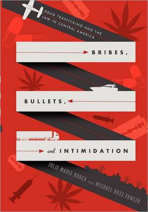 Bribes, Bullets, and Intimidation – Drug Trafficking and the Law in Central America de Julie Marie Bunck