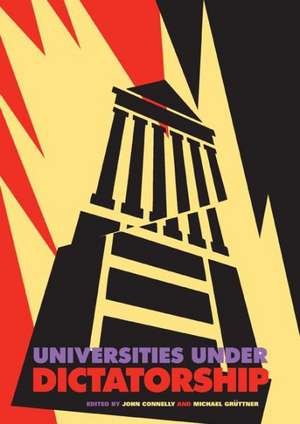 Universities Under Dictatorship de John Connelly