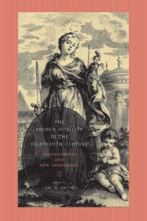 The French Nobility in the Eighteenth Century – Reassessments and New Approaches de Jay M. Smith