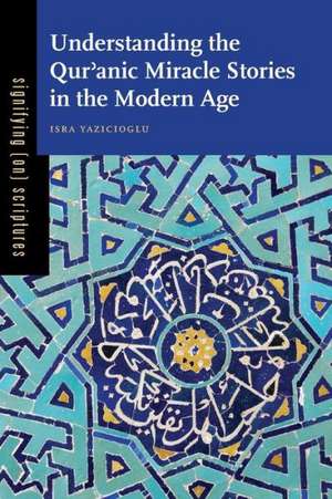 Understanding the Qur′anic Miracle Stories in the Modern Age de Isra Yazicioglu