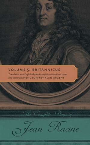 The Complete Plays of Jean Racine – Volume 5: Britannicus de Jean Racine