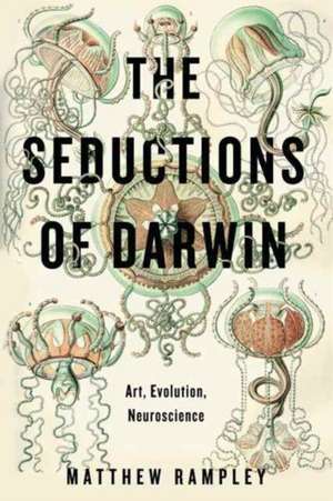 The Seductions of Darwin – Art, Evolution, Neuroscience de Matthew Rampley