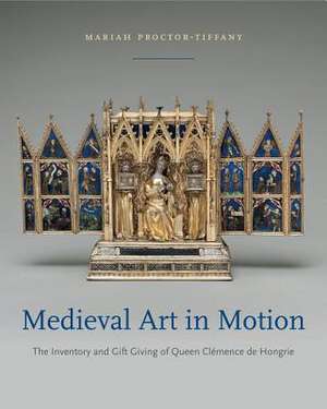 Medieval Art in Motion – The Inventory and Gift Giving of Queen Clémence de Hongrie de Mariah Proctor–tiffany