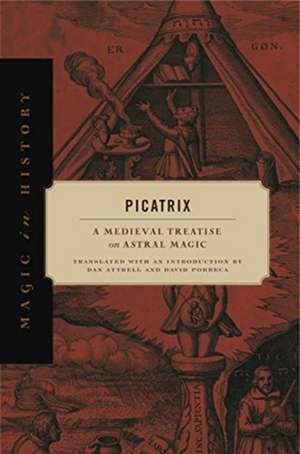 Picatrix – A Medieval Treatise on Astral Magic de Dan Attrell