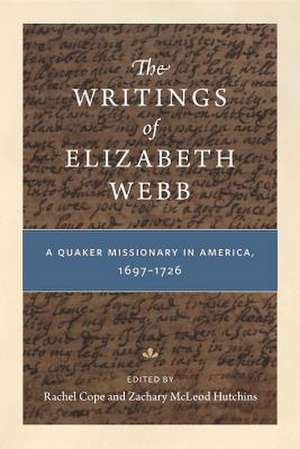 The Writings of Elizabeth Webb – A Quaker Missionary in America, 1697–1726 de Rachel Cope