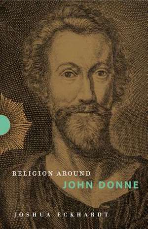 Religion Around John Donne de Joshua Eckhardt