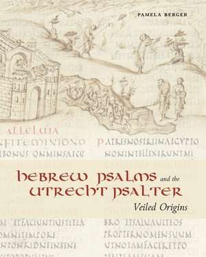 Hebrew Psalms and the Utrecht Psalter – Veiled Origins de Pamela Berger