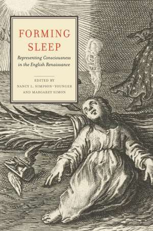 Forming Sleep – Representing Consciousness in the English Renaissance de Nancy L. Simpson–younger