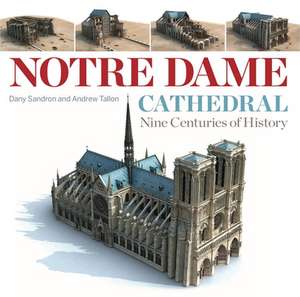 Notre Dame Cathedral – Nine Centuries of History de Dany Sandron