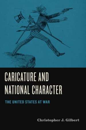 Caricature and National Character – The United States at War de Christopher J. Gilbert