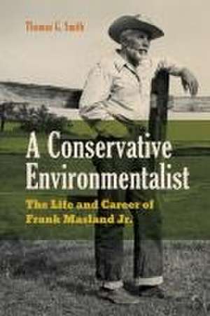 A Conservative Environmentalist – The Life and Career of Frank Masland Jr. de Thomas G. Smith