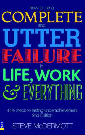 How to be a Complete and Utter Failure in Life, Work and Eve de Steve McDermott