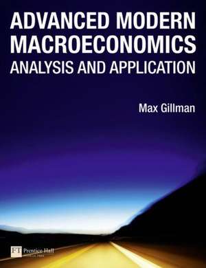 Advanced Modern Macroeconomics: Analysis and Application de Max Gillman