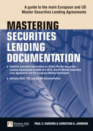 Mastering Securities Lending Documentation: A Practical Guide to the Main European and Us Master Securities Lending Agreements de Paul Harding