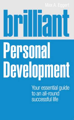 Brilliant Personal Development: Your Essential Guide to an All-Round Successful Life de Maxim Reichert