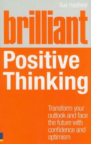 Brilliant Positive Thinking de Sue Hadfield