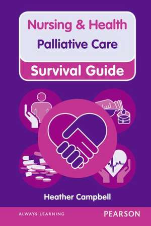 Nursing & Health Survival Guide: Palliative Care de Heather Campbell