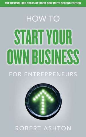 How to Start Your Own Business for Entrepreneurs de Robert Ashton