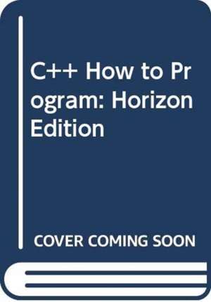 C++ How to Program: Horizon Edition de Harvey M. Deitel