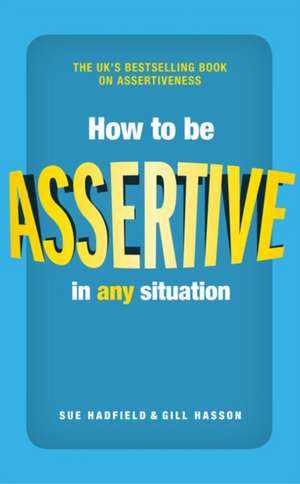 How to be Assertive In Any Situation de Gill Hasson