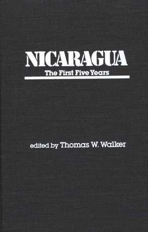 Nicaragua: The First Five Years de Thomas W. Walker