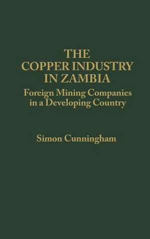 Copper Industry in Zambia de Simon Cunningham