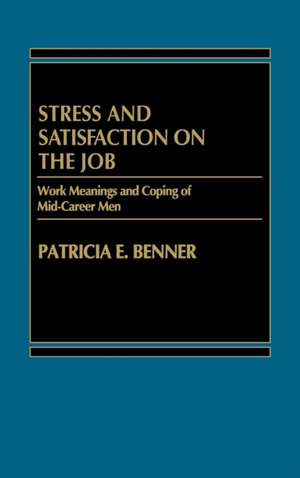 Stress and Satisfaction on the Job: Work Meanings and Coping of Mid-Career Men de Patricia E. Benner