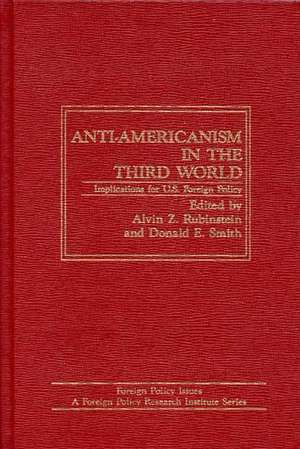 Anti-Americanism in the Third World: Implications for U.S. Foreign Policy de Alvin Rubinstein