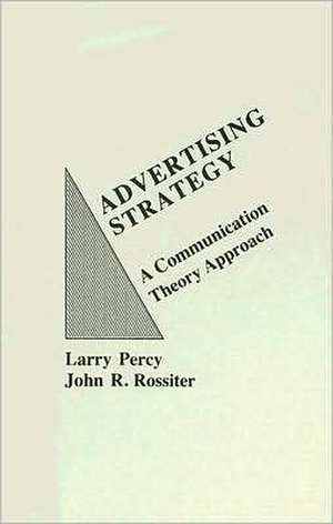 Advertising Strategy: A Communication Theory Approach de Larry Percy