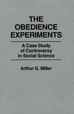 The Obedience Experiments: A Case Study of Controversy in Social Science de Arthur Miller