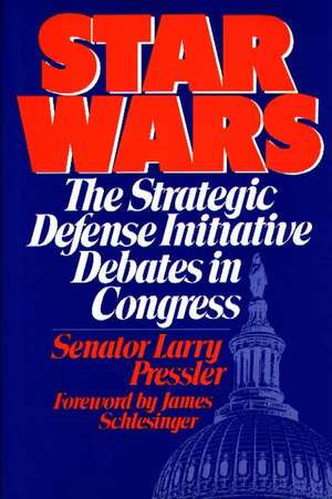 Star Wars: The Strategic Defense Initiative Debates in Congress de Larry Pressler