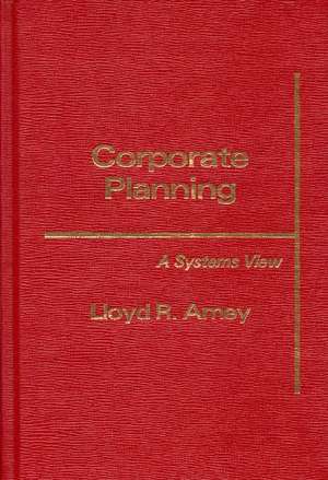 Corporate Planning: A Systems View de Lloyd R. Amey