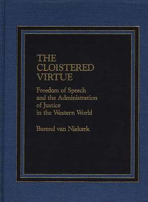 The Cloistered Virtue: Freedom of Speech and the Administration of Justice in the Western World de Barend Van Niekerk