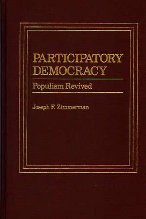 Participatory Democracy: Populism Revived de Joseph Francis Zimmerman