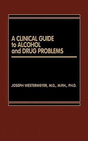 A Clinical Guide to Alcohol and Drug Problems de Joseph Westermeyer