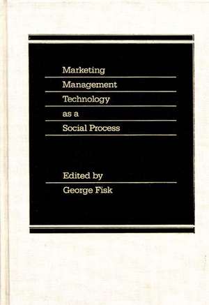 Marketing Management Technology as a Social Process de George Fisk