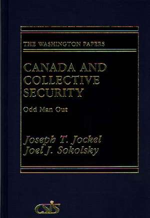 Canada and Collective Security: Odd Man Out de Joseph T. Jockel