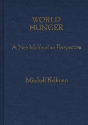 World Hunger: A Neo-Malthusian Perspective de Mitchell Kellman