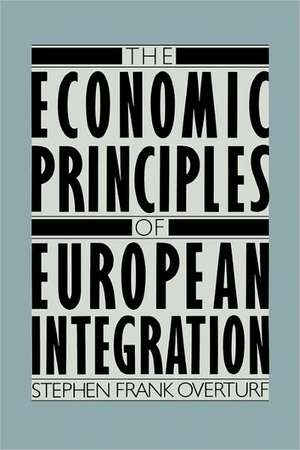 The Economic Principles of European Integration de Stephen Frank Overturf