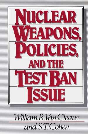 Nuclear Weapons, Policies, and the Test Ban Issue de William R. Van Cleave