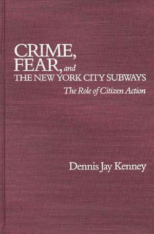 Crime, Fear, and the New York City Subways: The Role of Citizen Action de Dennis Jay Kenney