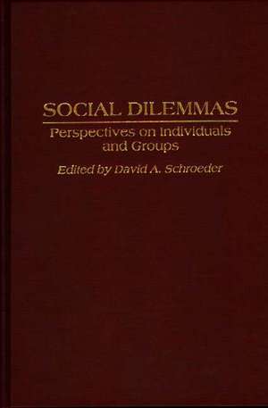 Social Dilemmas: Perspectives on Individuals and Groups de David A. Schroeder