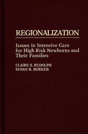 Regionalization: Issues in Intensive Care for High Risk Newborns and Their Families de Claire S. Rudolph