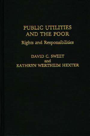 Public Utilities and the Poor: Rights and Responsibilities de David C. Sweet