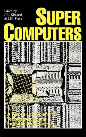 Supercomputers: A Key to U.S. Scientific, Technological, and Industrial Preeminence de J. R. Kirkland