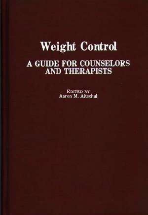 Weight Control: A Guide for Counselors and Therapists de Aaron Altschul