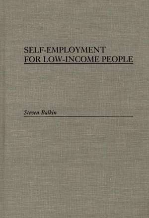 Self-Employment for Low-Income People de Steven Balkin