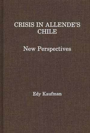 Crisis in Allende's Chile: New Perspectives de Edy Kaufman